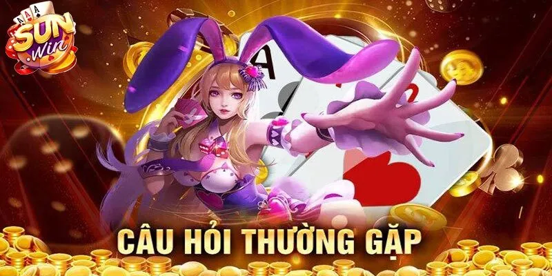 FAQs - Câu hỏi thường gặp liên quan đến tải app Sunwin