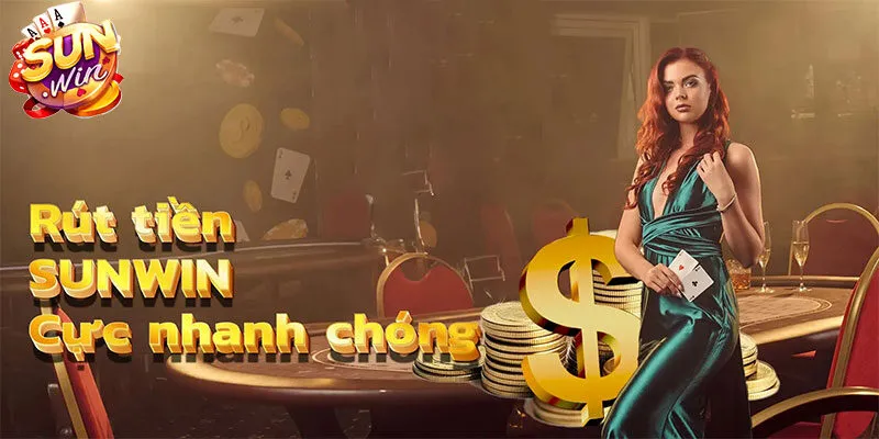 Hình thức rút tiền Sunwin nhanh chóng cho hội viên