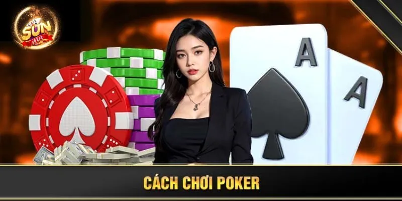 Khám Phá Luật Chơi Poker Sunwin Chi Tiết Dành Cho Newbie